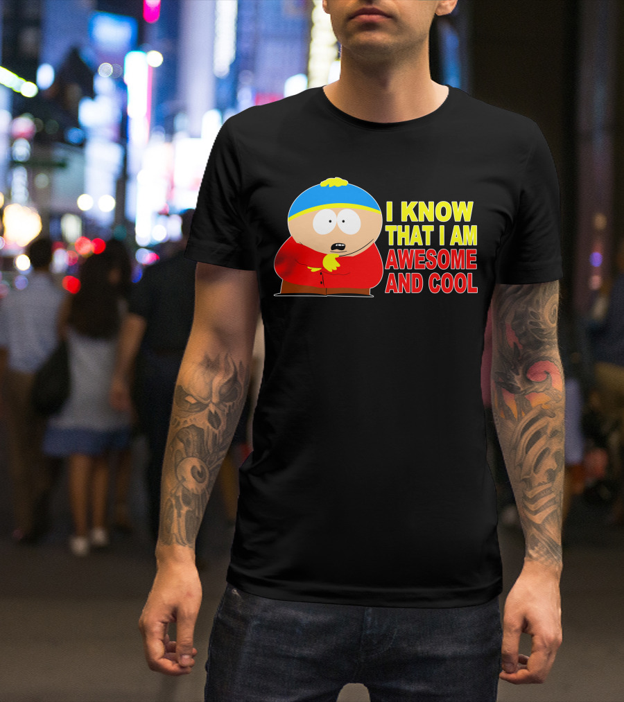 I Know That I Am Awesome And Cool South Park Character T-Shirt