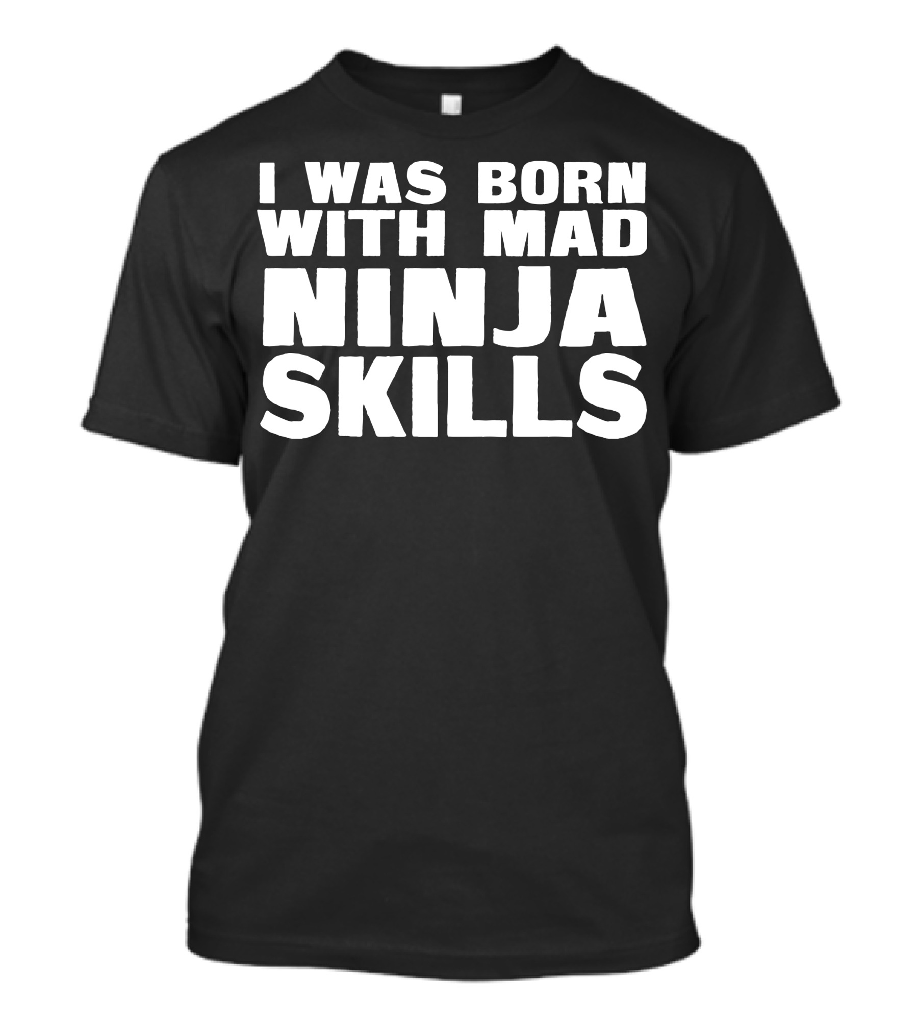 I Was Born With Mad Ninja Skills T-Shirt