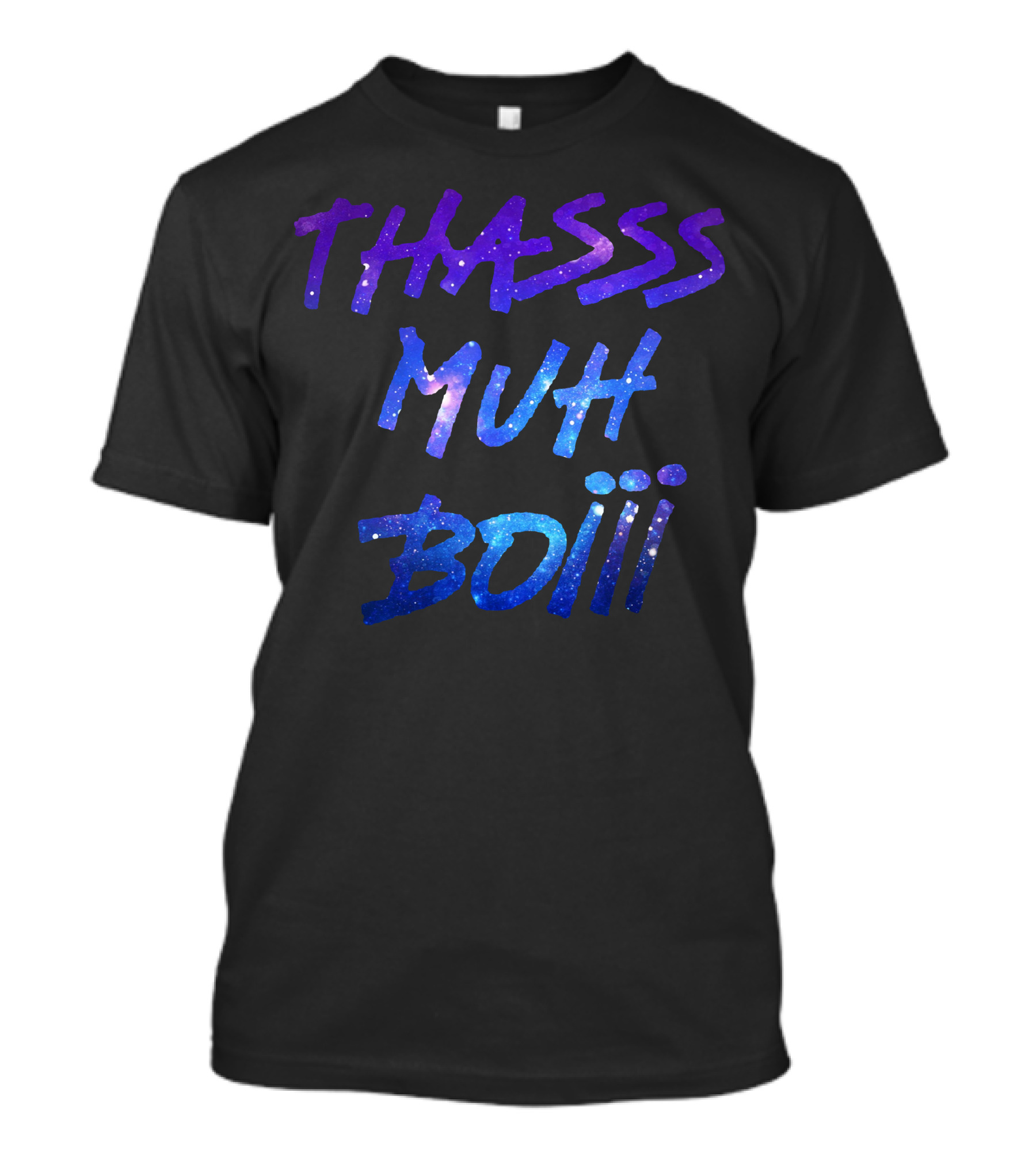 THASSS MUH BOIII Space Galaxy Text T-Shirt