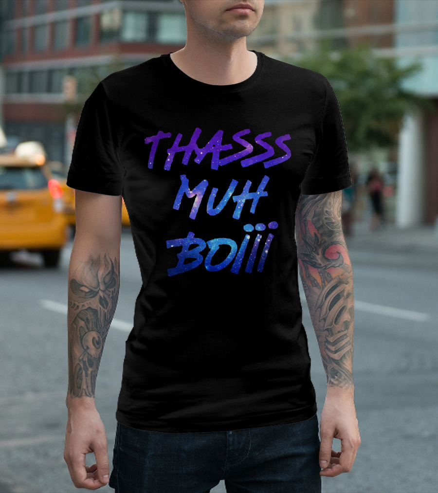 THASSS MUH BOIII Space Galaxy Text T-Shirt
