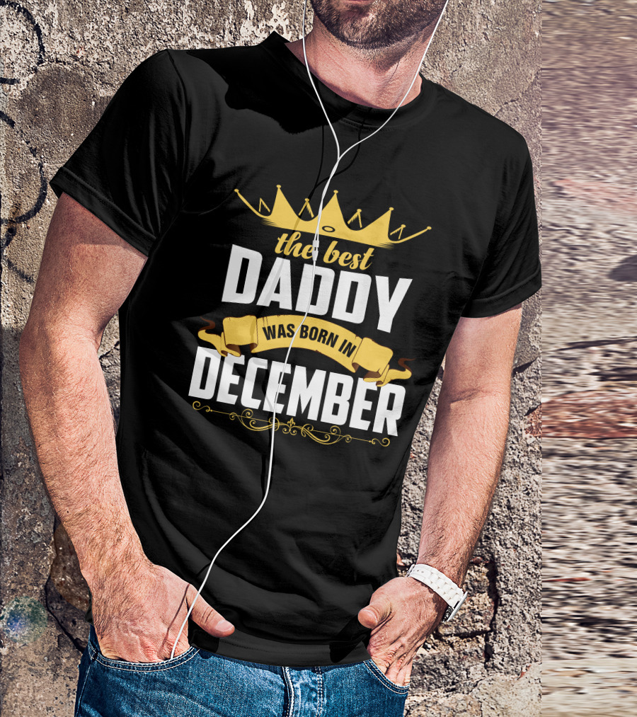 The Best Daddy Crown Design Born In December T-Shirt