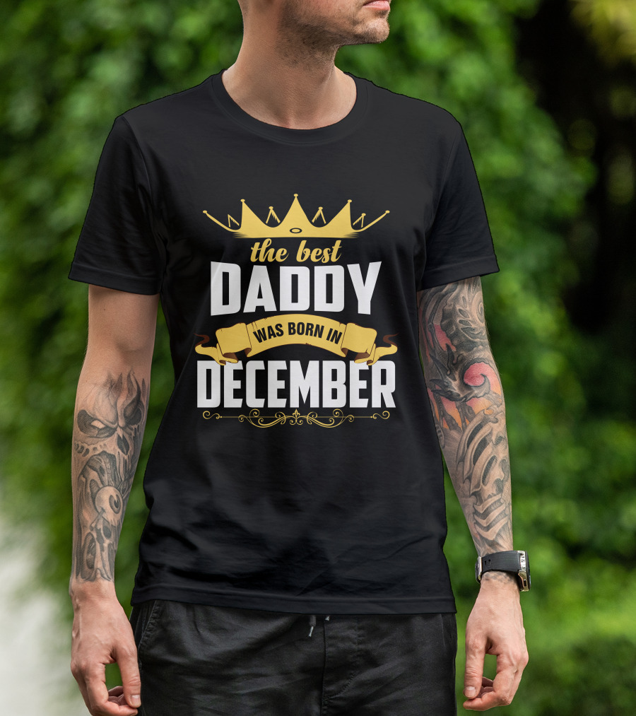 The Best Daddy Crown Design Born In December T-Shirt