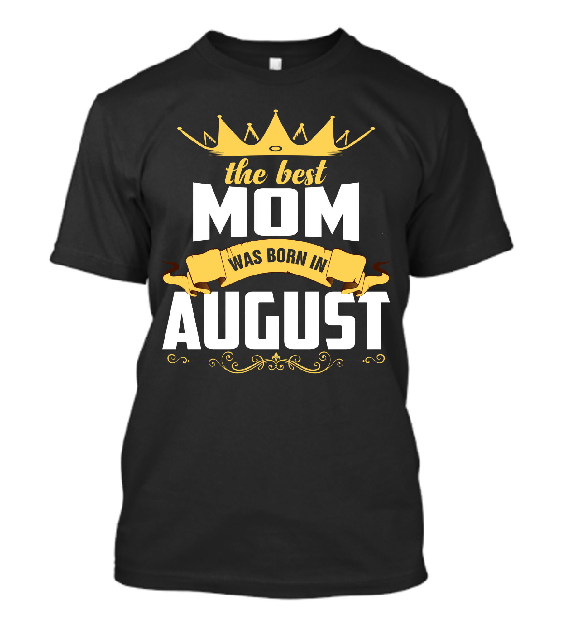 The Best Mom Was Born In August Crown T-Shirt