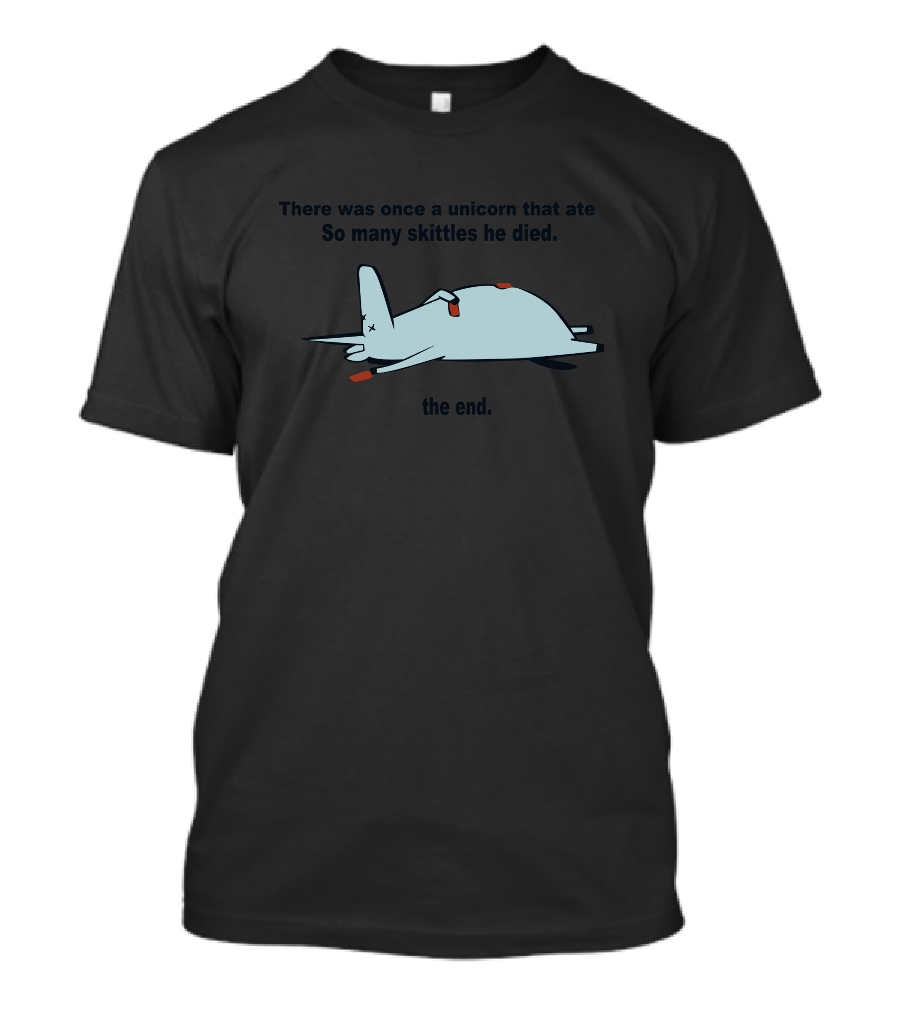 There Was Once A Unicorn That Ate So Many Skittles He Died The End T-Shirt