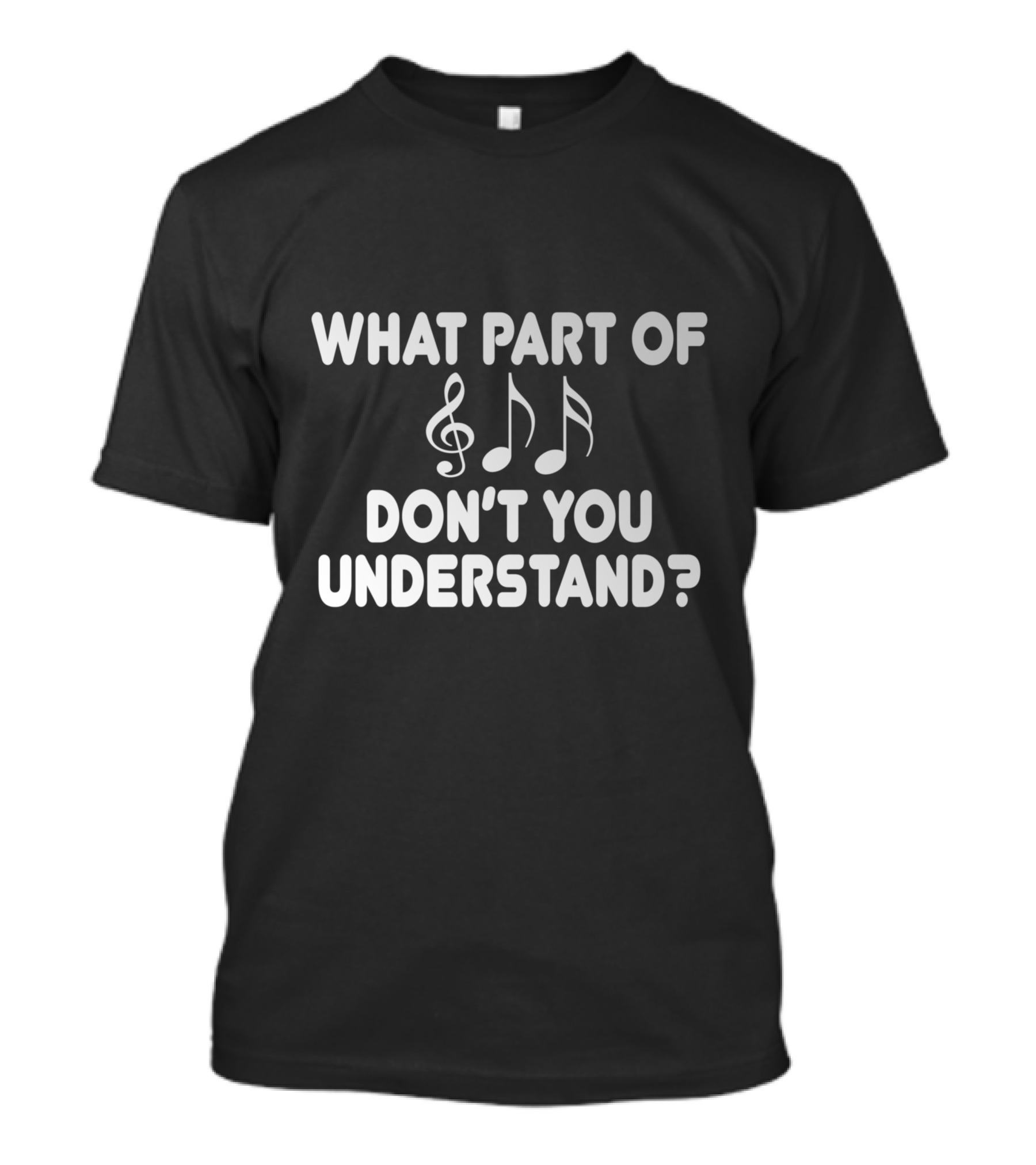 What Part Of Music Notes Don't You Understand? T-Shirt