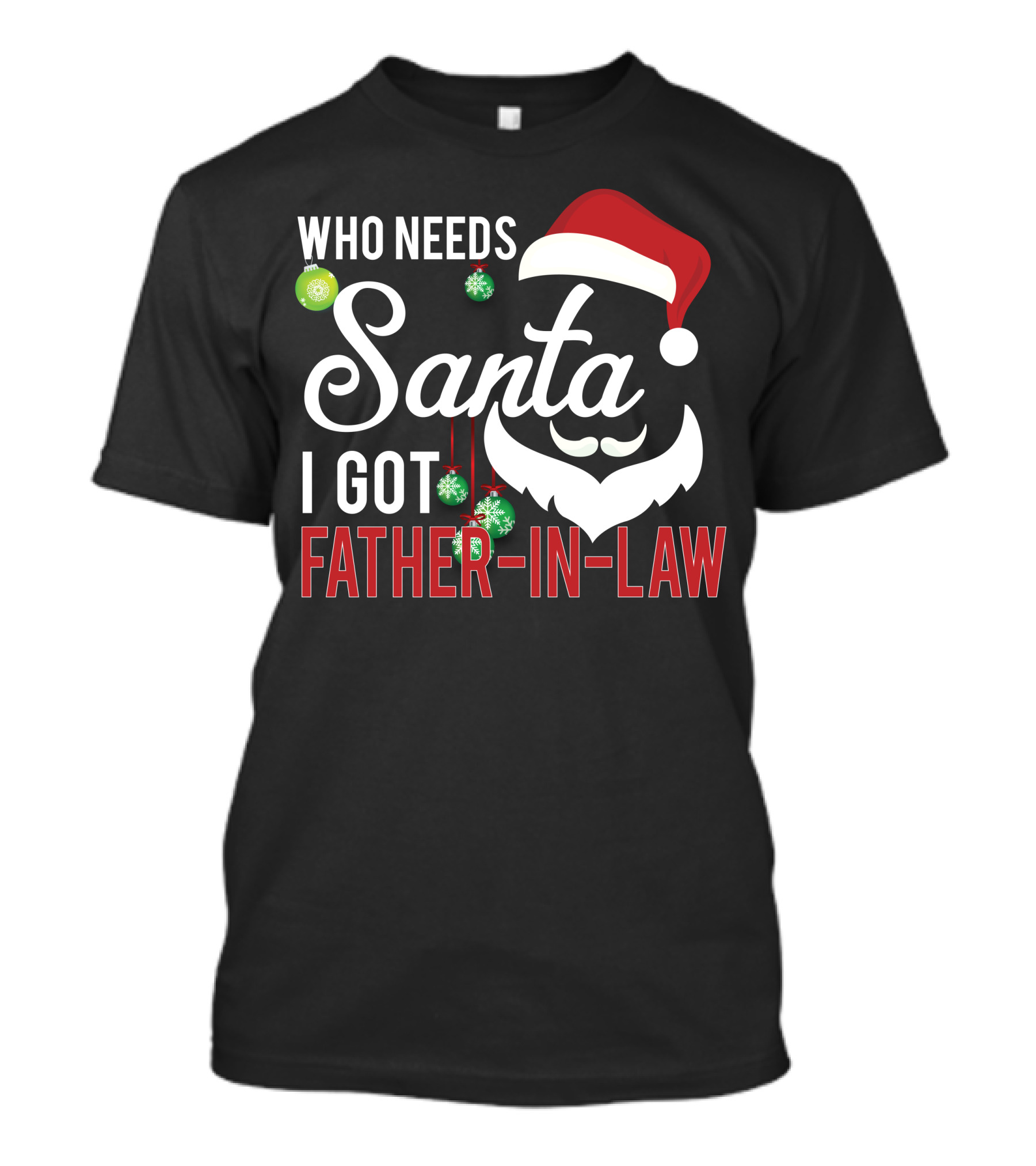 Who Needs Santa I Got Father-in-Law Christmas Santa Hat Beard Ornaments T-Shirt