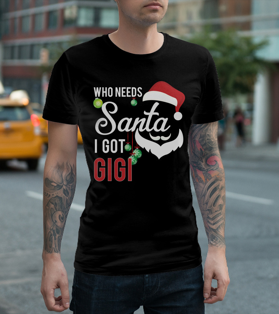 Who Needs Santa I Got Gigi Christmas Santa Hat Ornaments T-Shirt