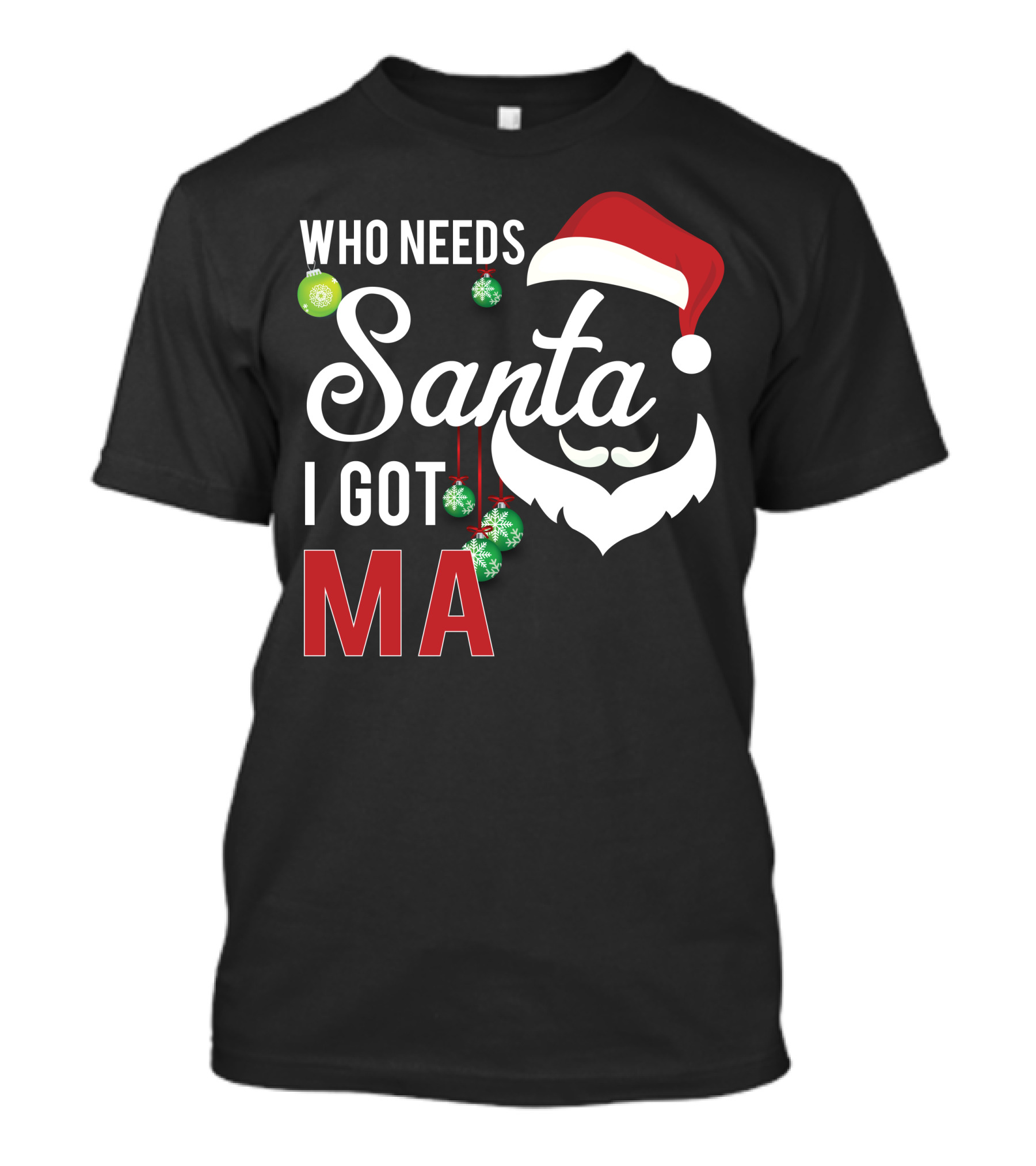 Who Needs Santa I Got Ma T-Shirt