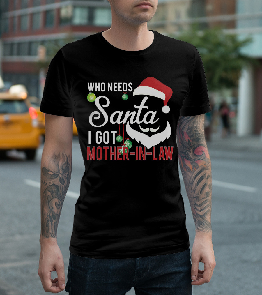 Who Needs Santa I Got Mother-In-Law Christmas Santa Hat Ornaments T-Shirt