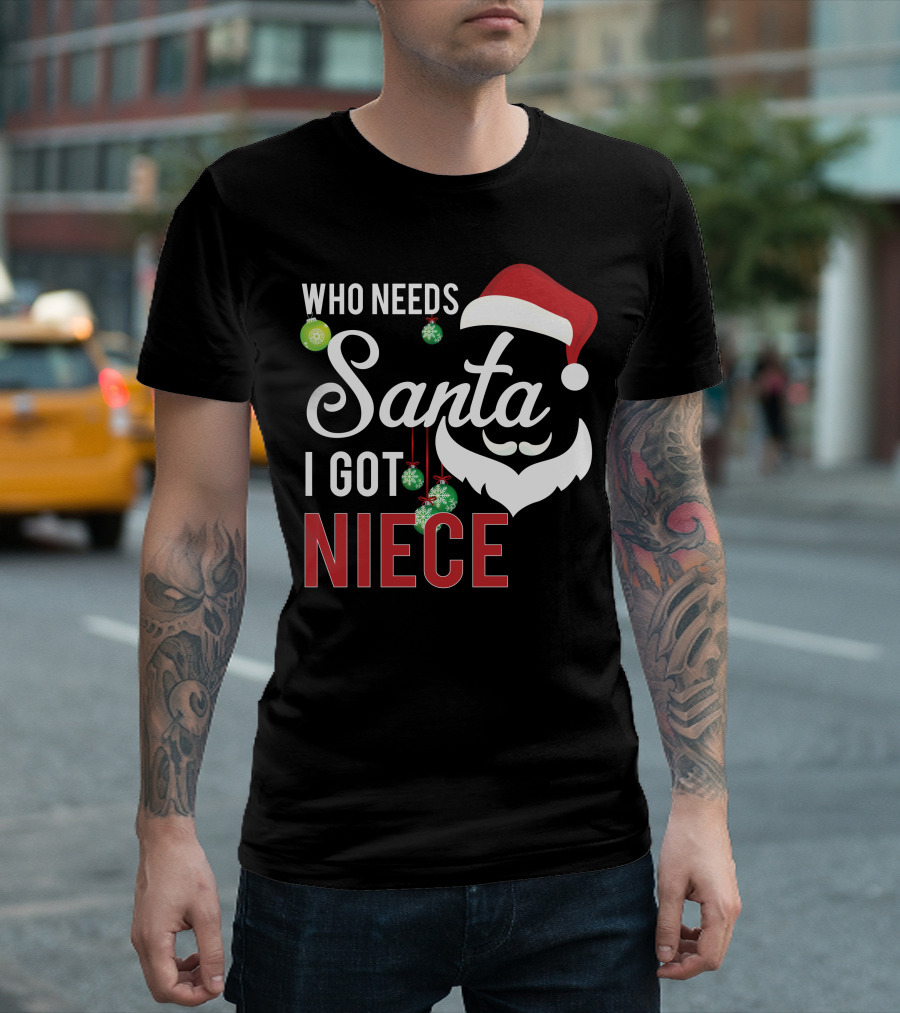 Who Needs Santa I Got Niece Santa Hat Christmas Ornaments T-Shirt