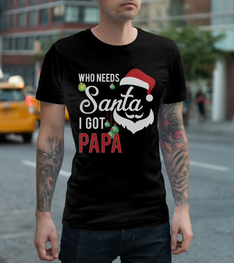Who Needs Santa I Got Papa Christmas Beard Hat Ornaments T-Shirt
