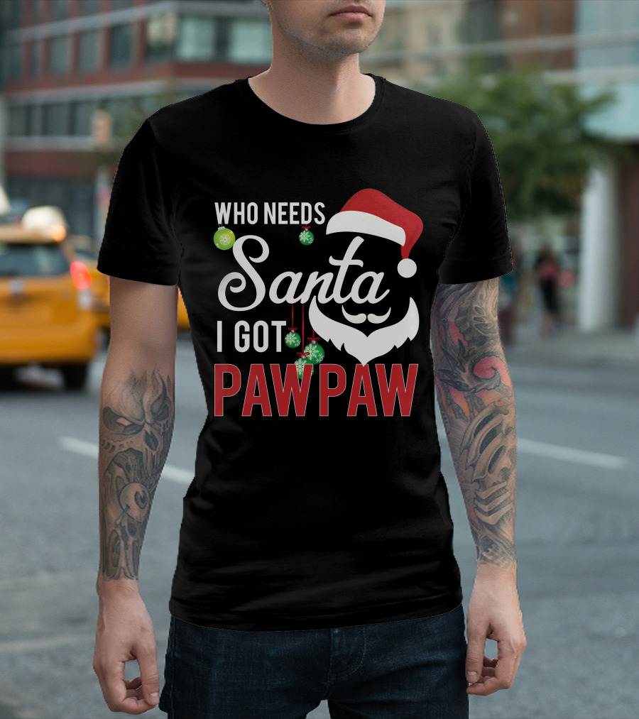 Who Needs Santa I Got Pawpaw Christmas Beard Santa Hat Ornaments T-Shirt