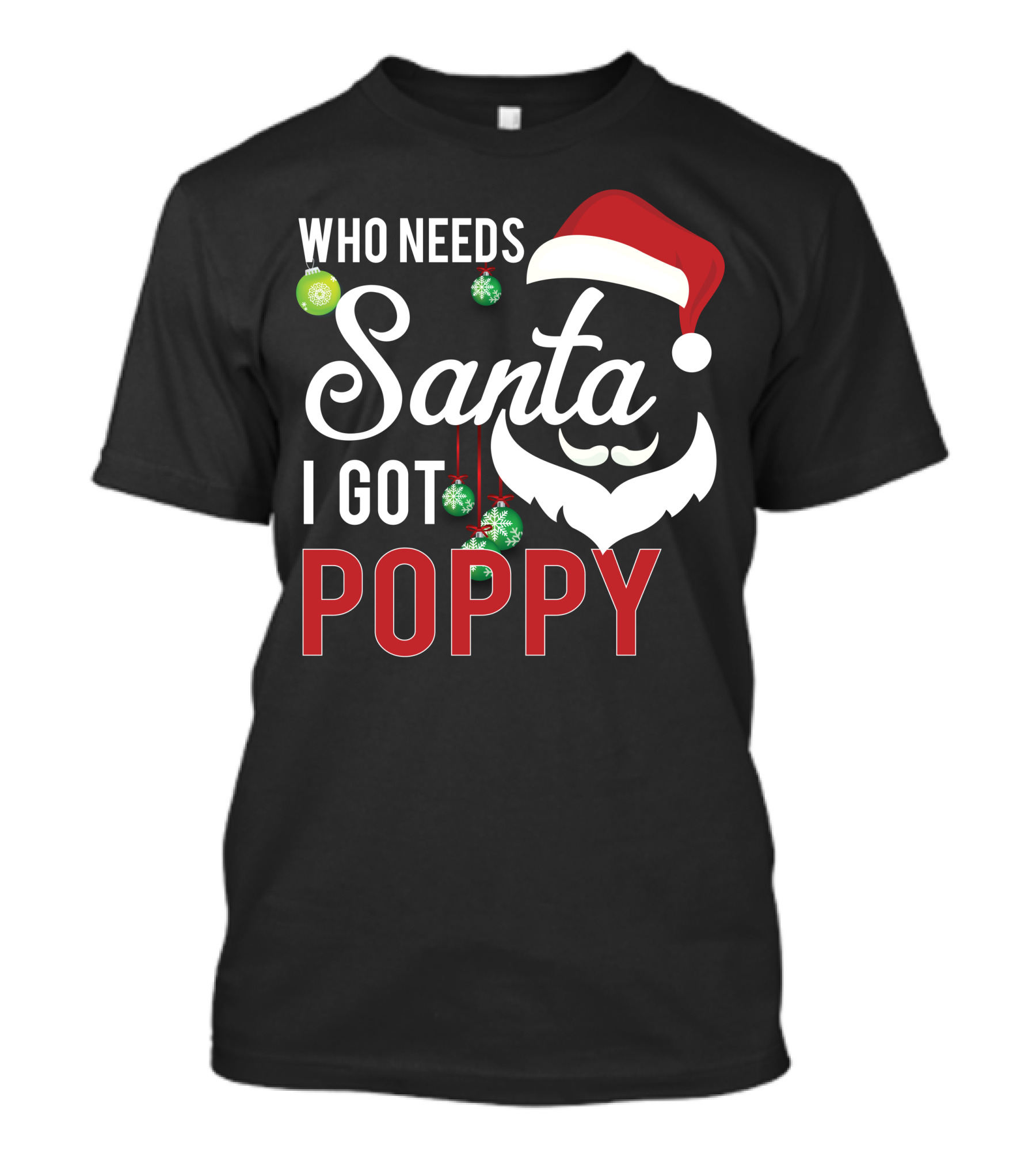 Who Needs Santa I Got Poppy Christmas Santa Hat Beard Ornaments T-Shirt