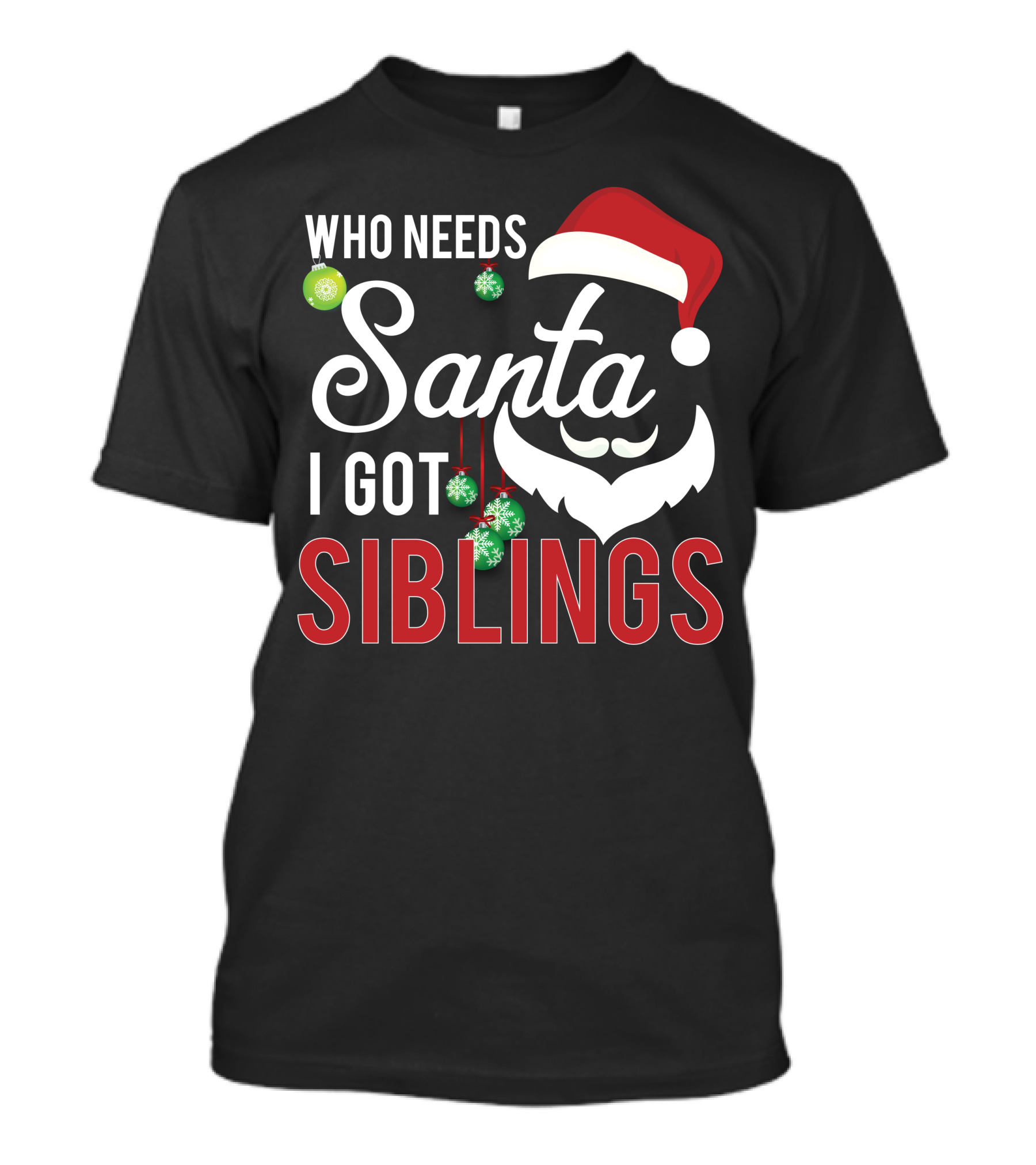 Who Needs Santa I Got Siblings Santa Hat Ornaments T-Shirt