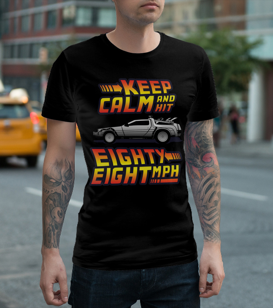 Keep Calm And Hit Eighty Eight Mph Back To The Future Car T-Shirt