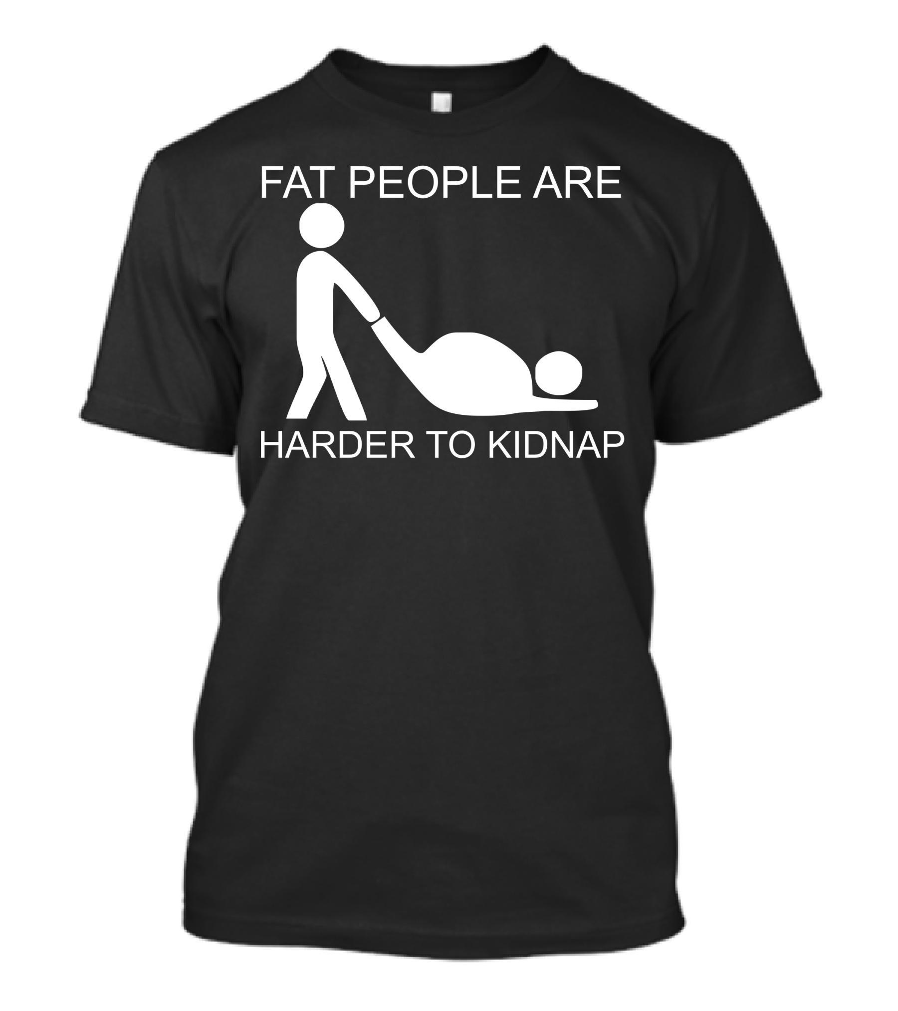 FAT PEOPLE ARE HARDER TO KIDNAP Stick Figure Humor T-Shirt