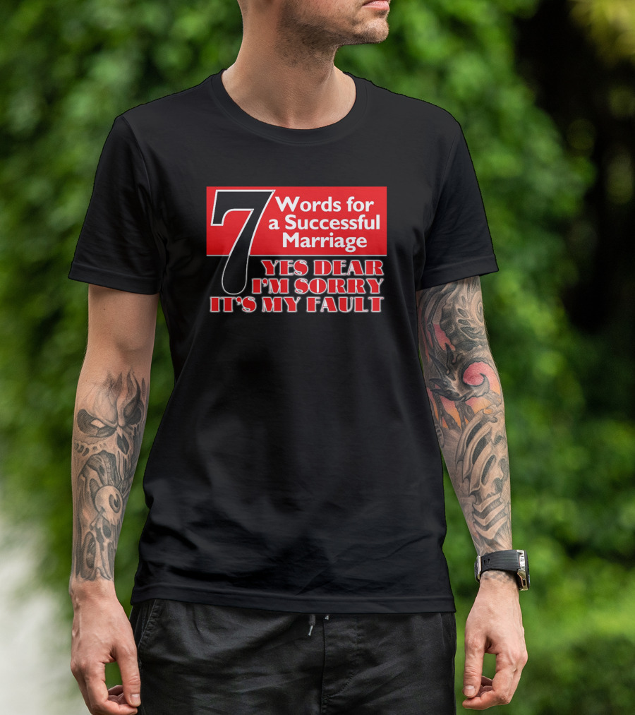 7 Words For A Successful Marriage Yes Dear I'm Sorry It's My Fault T-Shirt