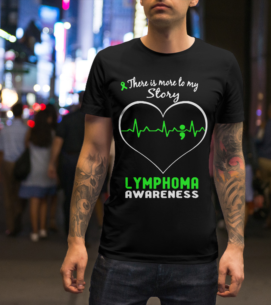 There Is More To My Story Lymphoma Awareness Heartbeat Semi-Colon T-Shirt