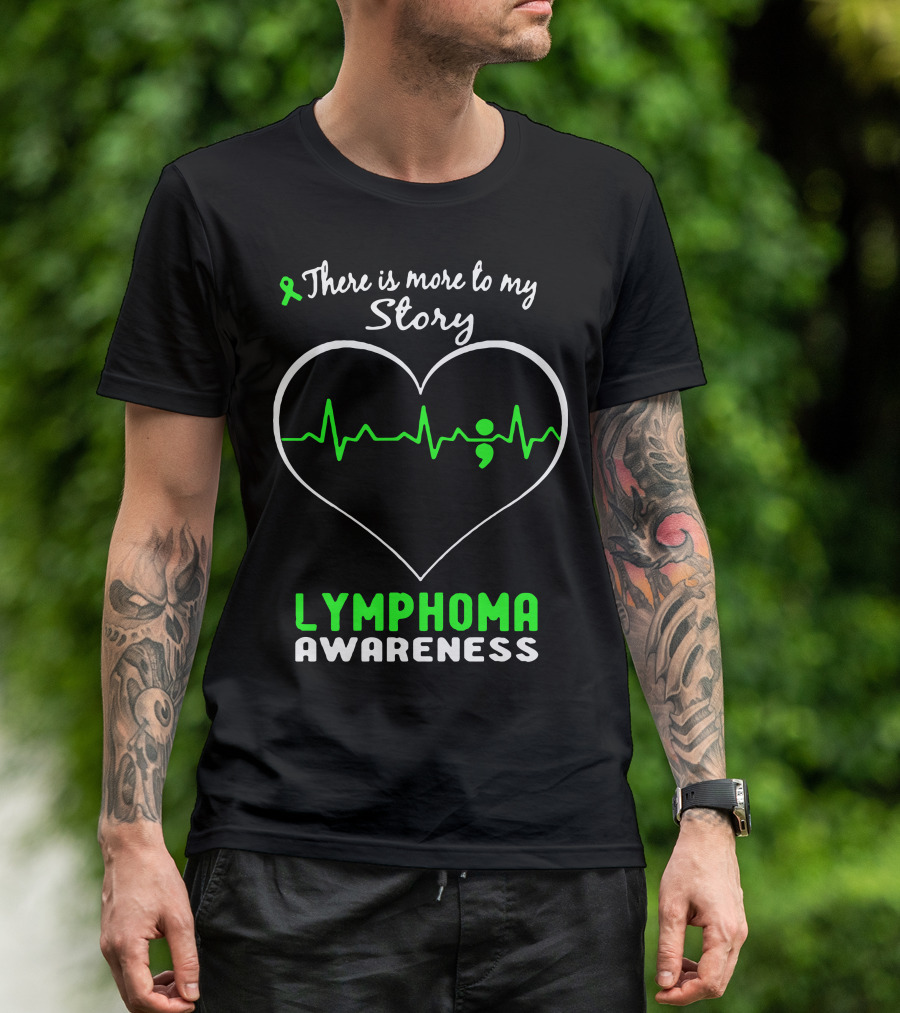 There Is More To My Story Lymphoma Awareness Heartbeat Semi-Colon T-Shirt