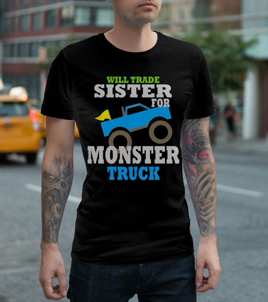 WILL TRADE SISTER FOR MONSTER TRUCK T-Shirt