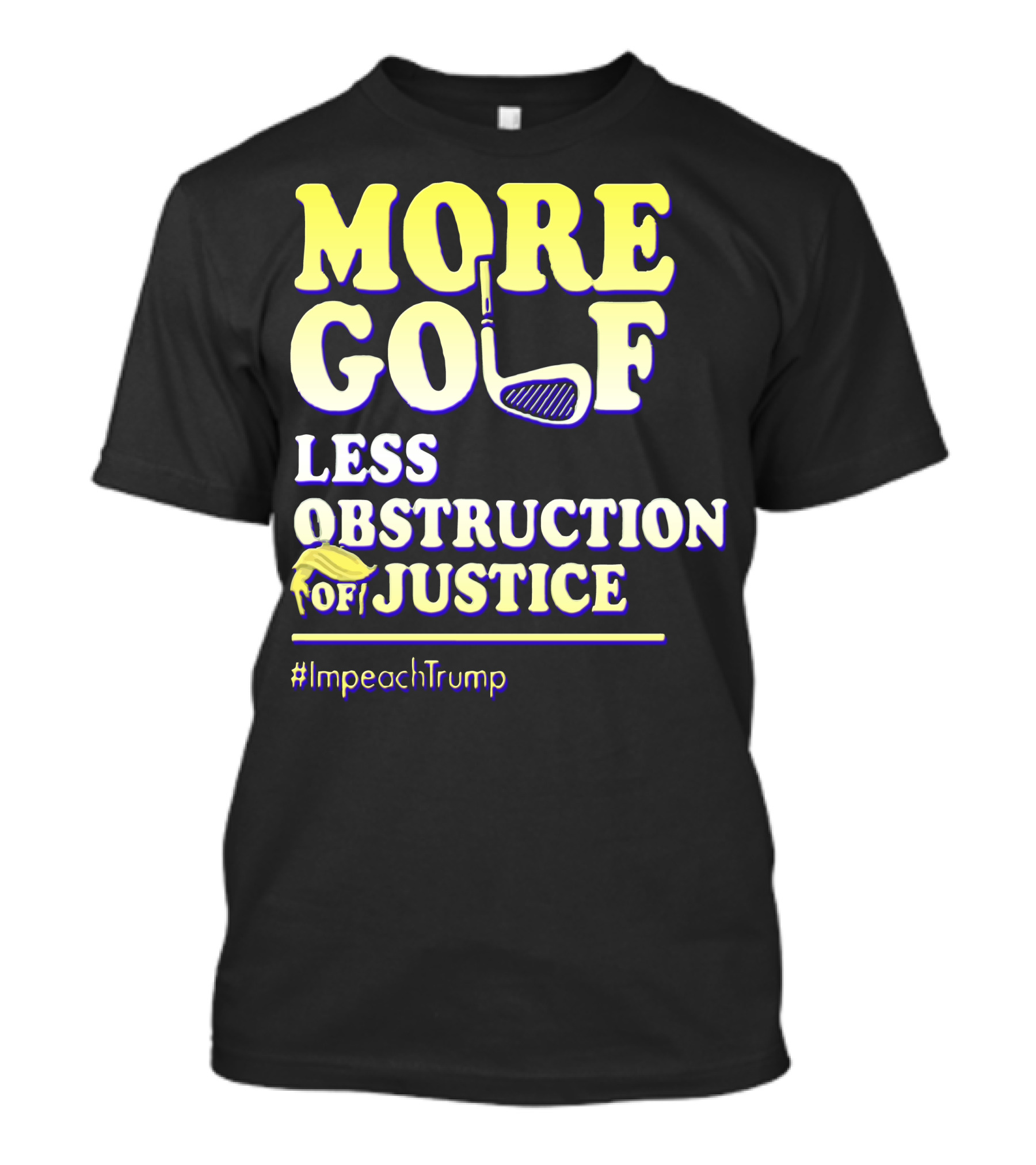 More Golf Less Obstruction Of Justice #ImpeachTrump T-Shirt