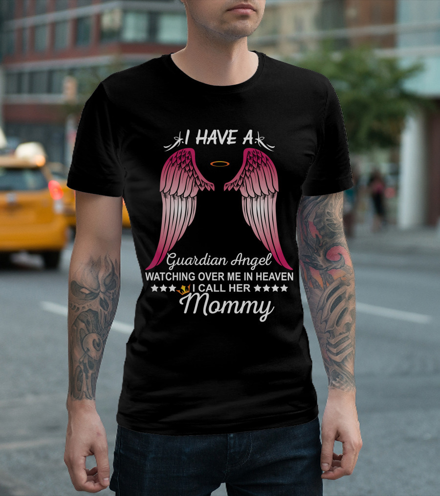 I Have a Guardian Angel Watching Over Me in Heaven I Call Her Mommy T-Shirt