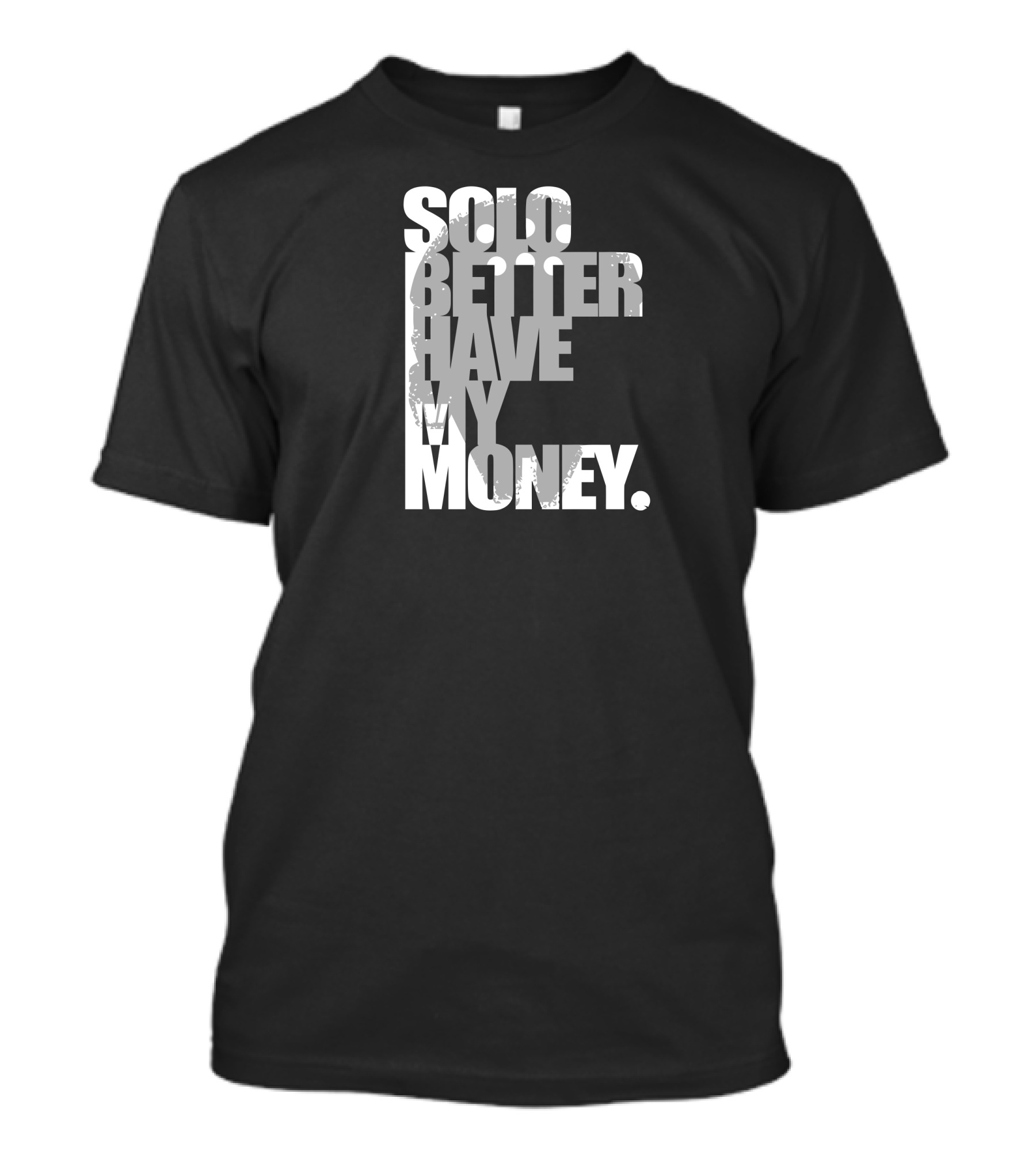 Solo Better Have My Money T-Shirt
