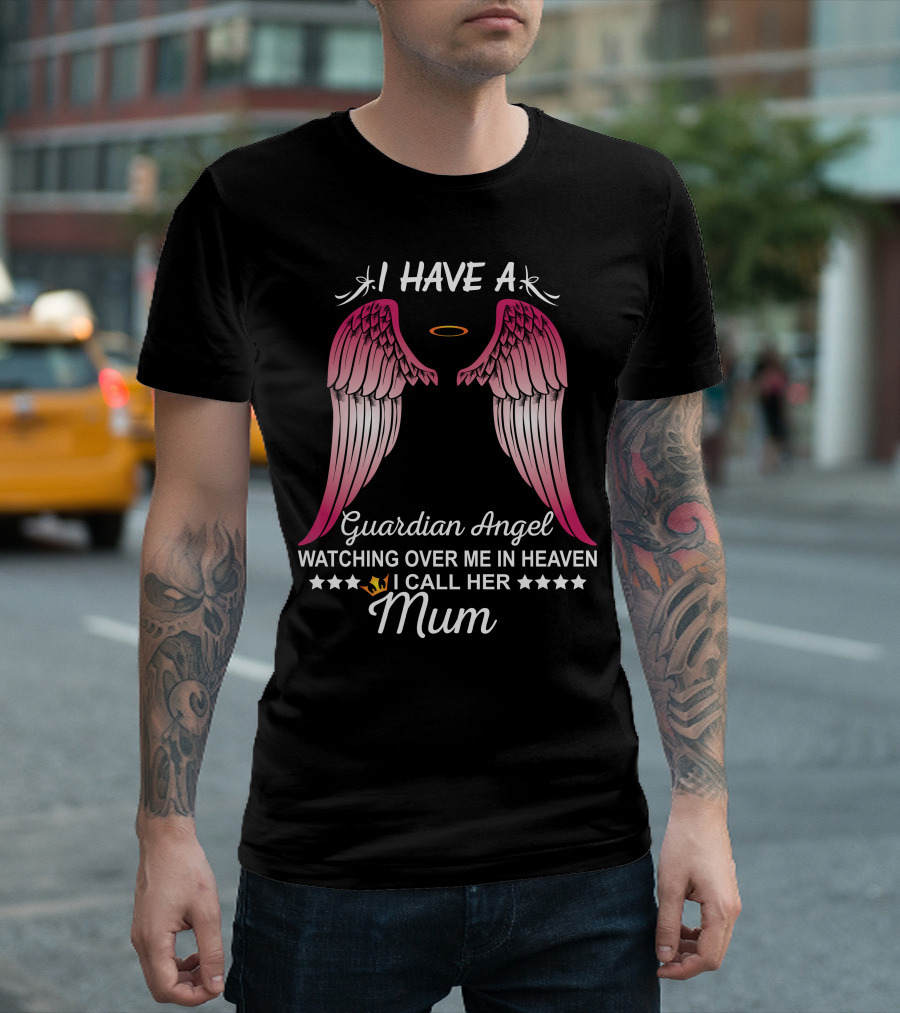 I Have a Guardian Angel Watching Over Me in Heaven I Call Her Mum T-Shirt