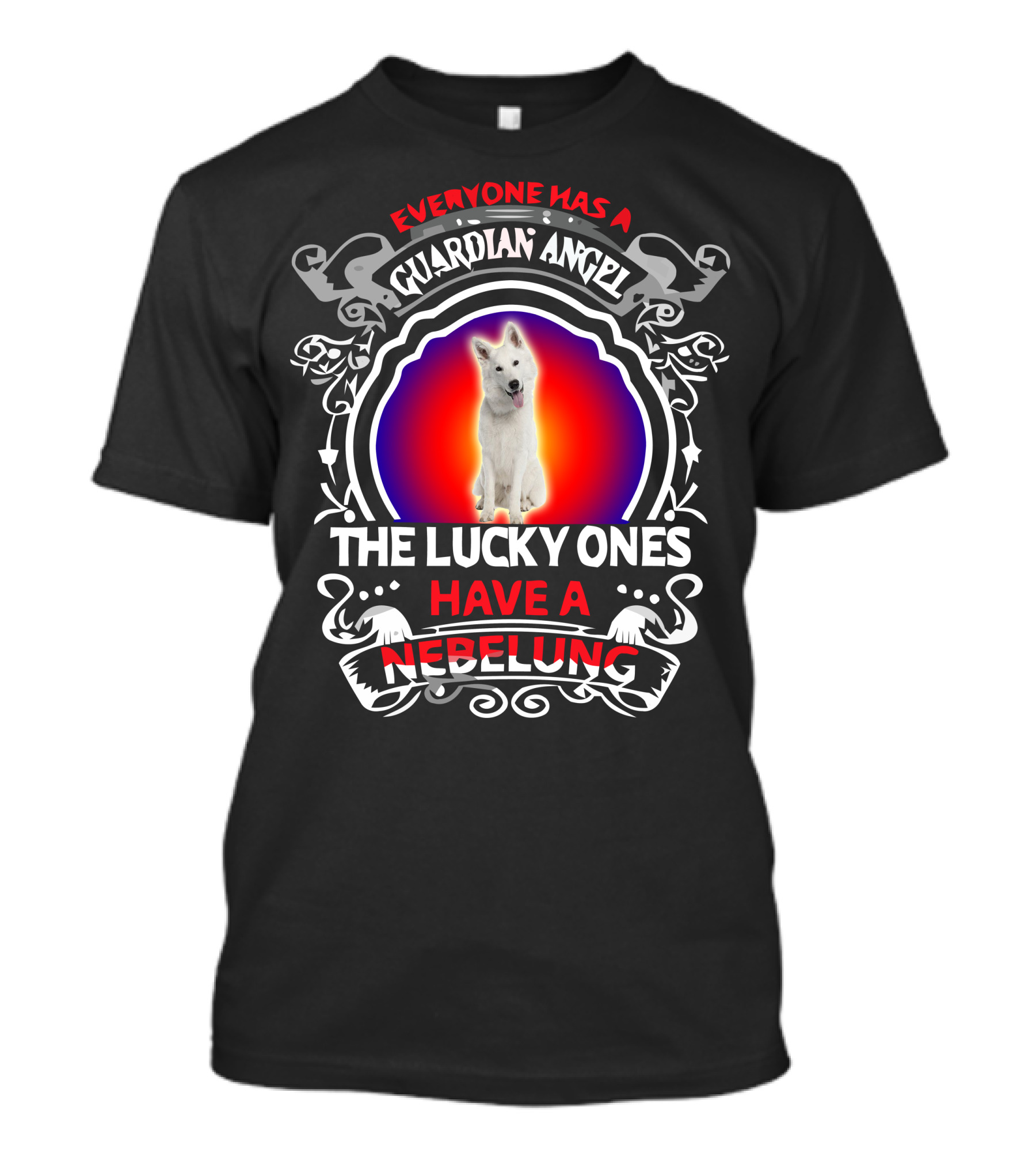 EVERYONE HAS A GUARDIAN ANGEL THE LUCKY ONES HAVE A NEBELUNG T-Shirt