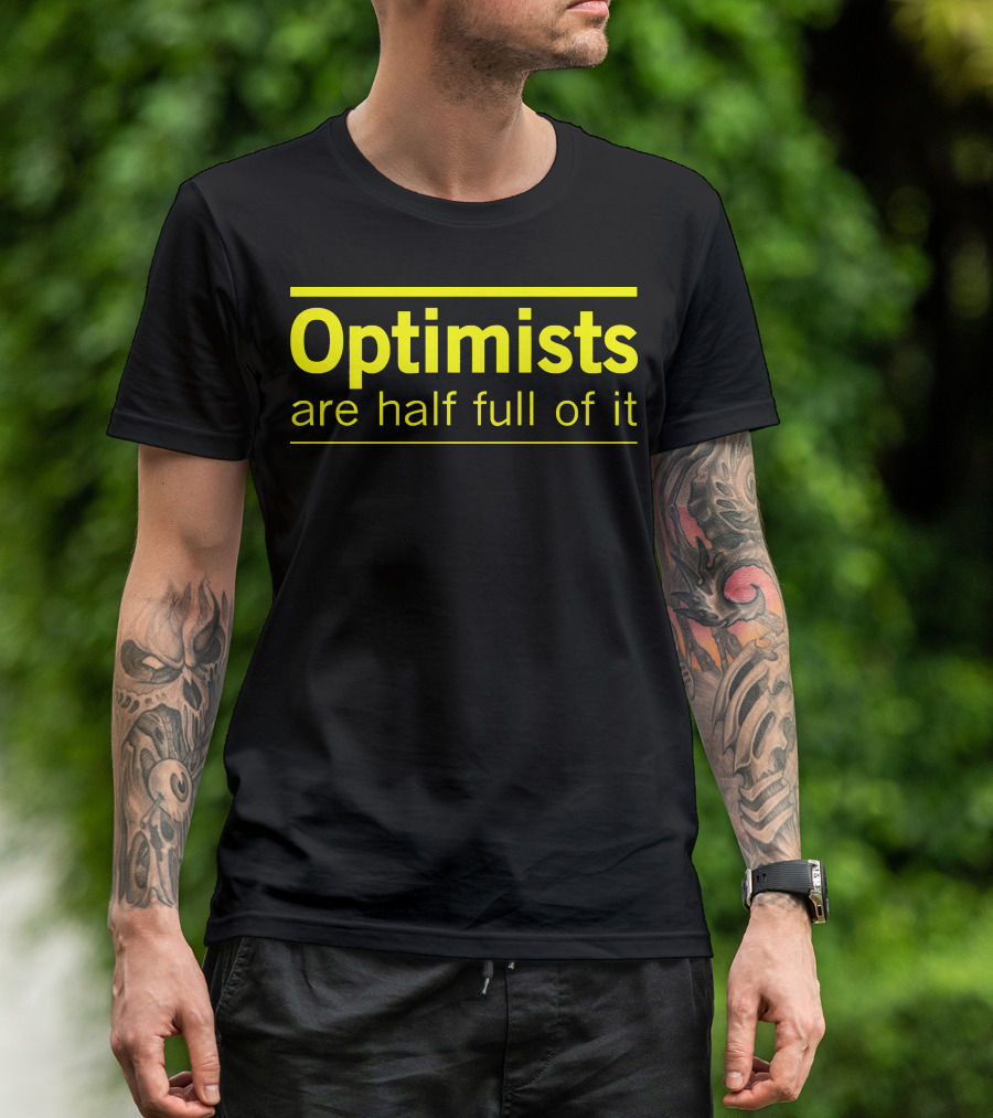 Optimists Are Half Full Of It Bright T-Shirt