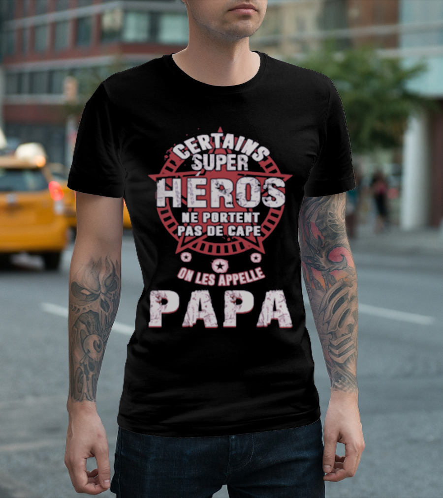 CERTAINS SUPER HEROS NE PORTENT PAS DE CAPE ON LES APPELLE PAPA T-Shirt