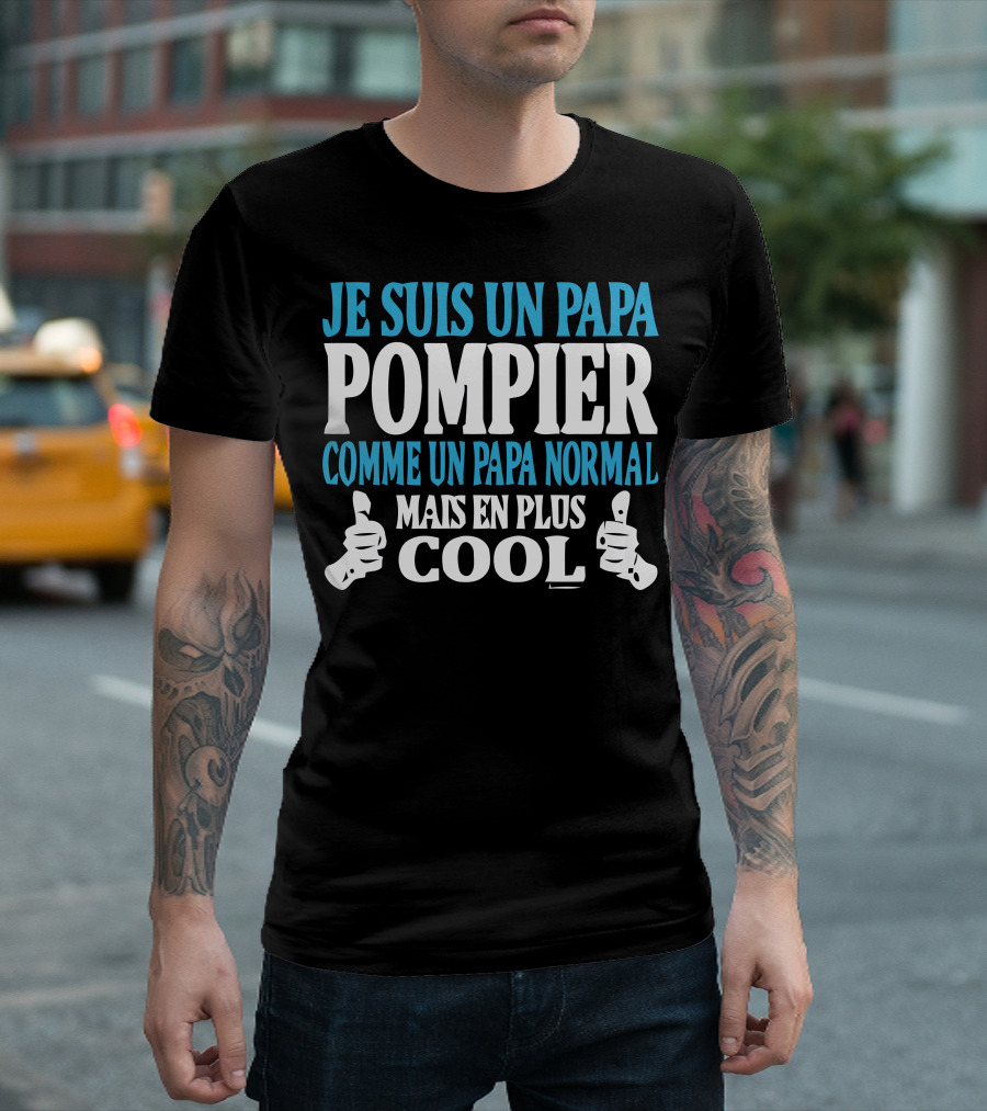 JE SUIS UN PAPA POMPIER COMME UN PAPA NORMAL MAIS EN PLUS COOL T-Shirt