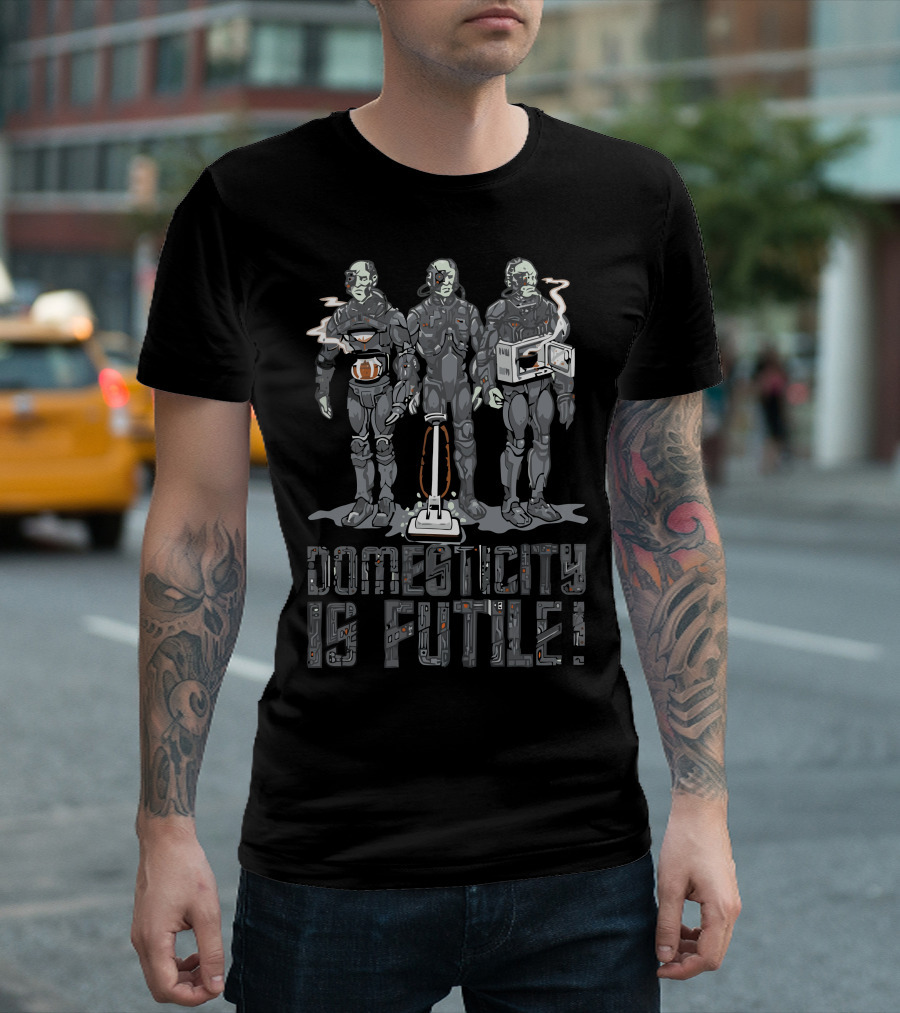 Domesticity Is Futile Sci-Fi Robot Humor T-Shirt