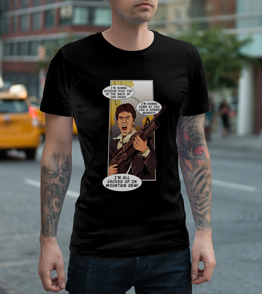 Talladega Scarface I'm Gonna Scissor-Kick You I'm Gonna Come at You Like a Spider Monkey I'm All Jacked Up on Mountain Dew T-Shirt