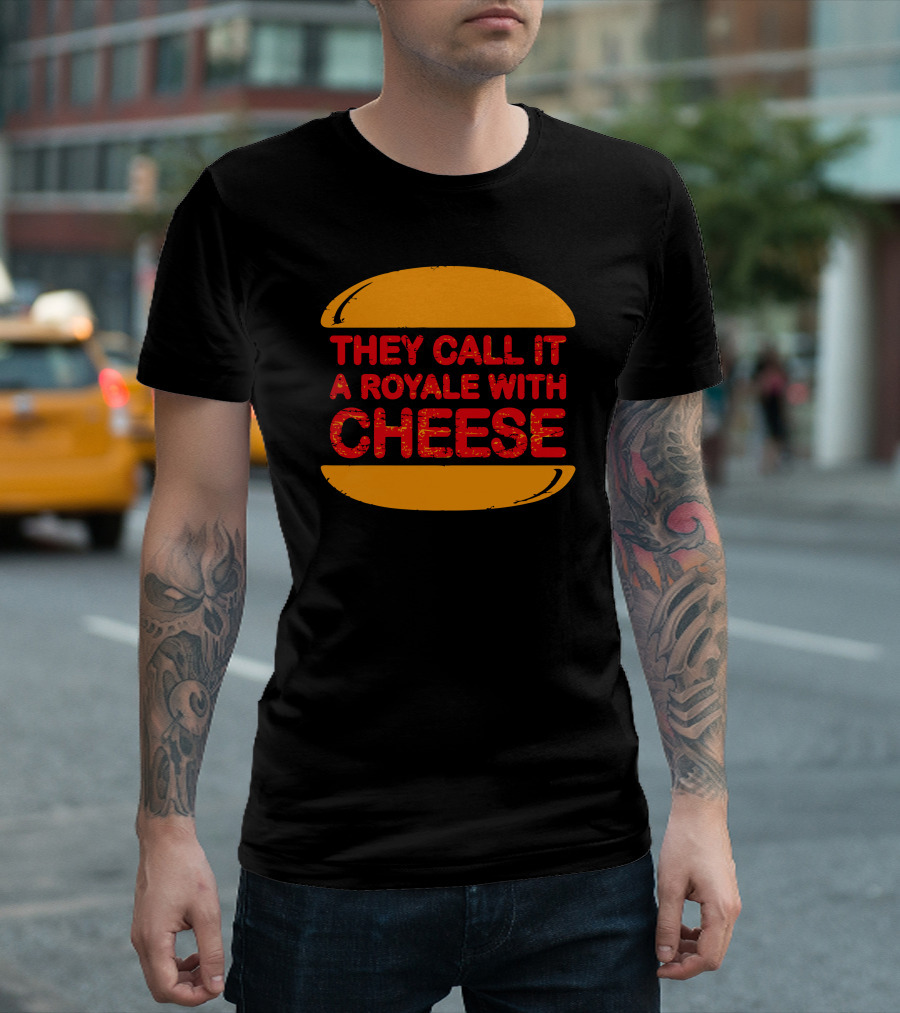 They Call It a Royale With Cheese T-Shirt