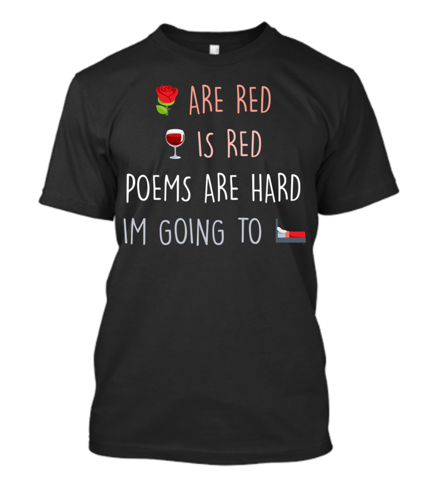 Rose Wine Poems Are Hard I'm Going To Bed T-Shirt