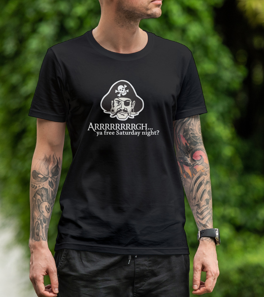 Arrr Pirate Skull Eyepatch Ya Free Saturday Night? T-Shirt