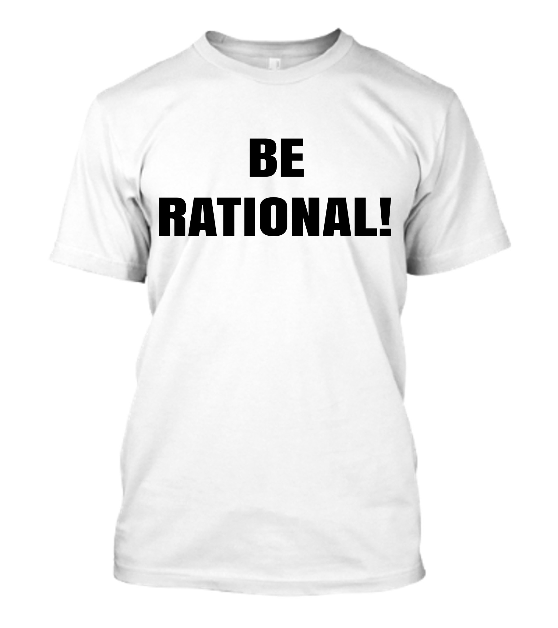 BE RATIONAL T-Shirt