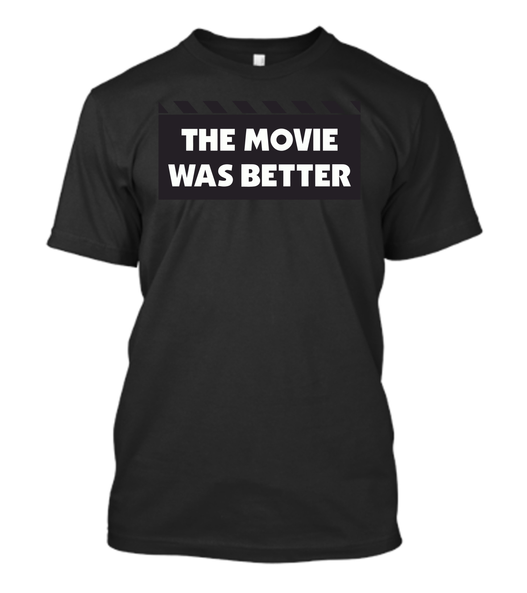 THE MOVIE WAS BETTER BUSTEDTEES T-Shirt