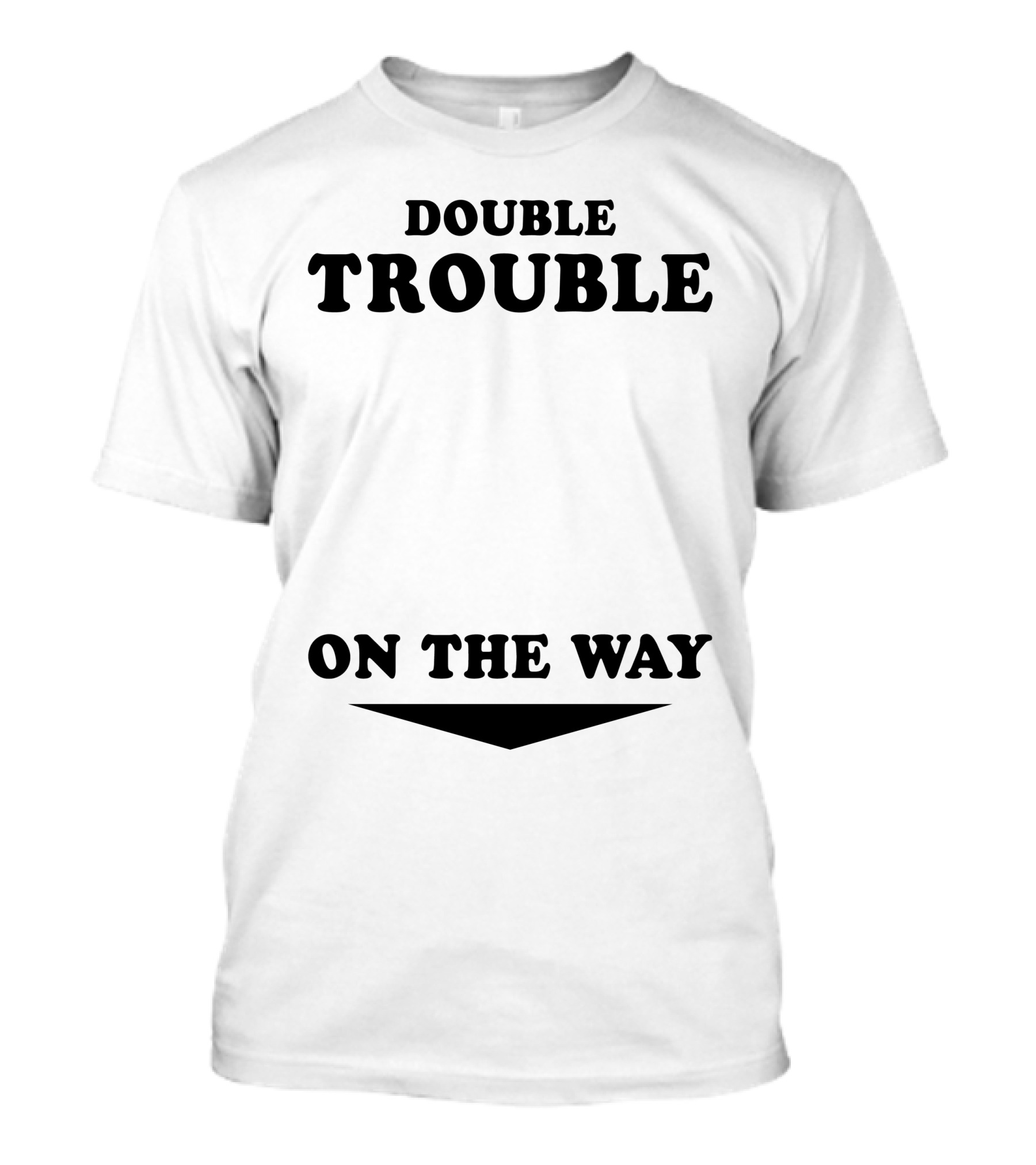 Double Trouble On The Way T-Shirt