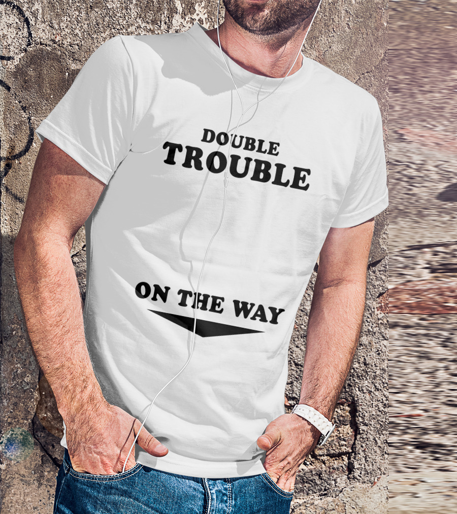 Double Trouble On The Way T-Shirt
