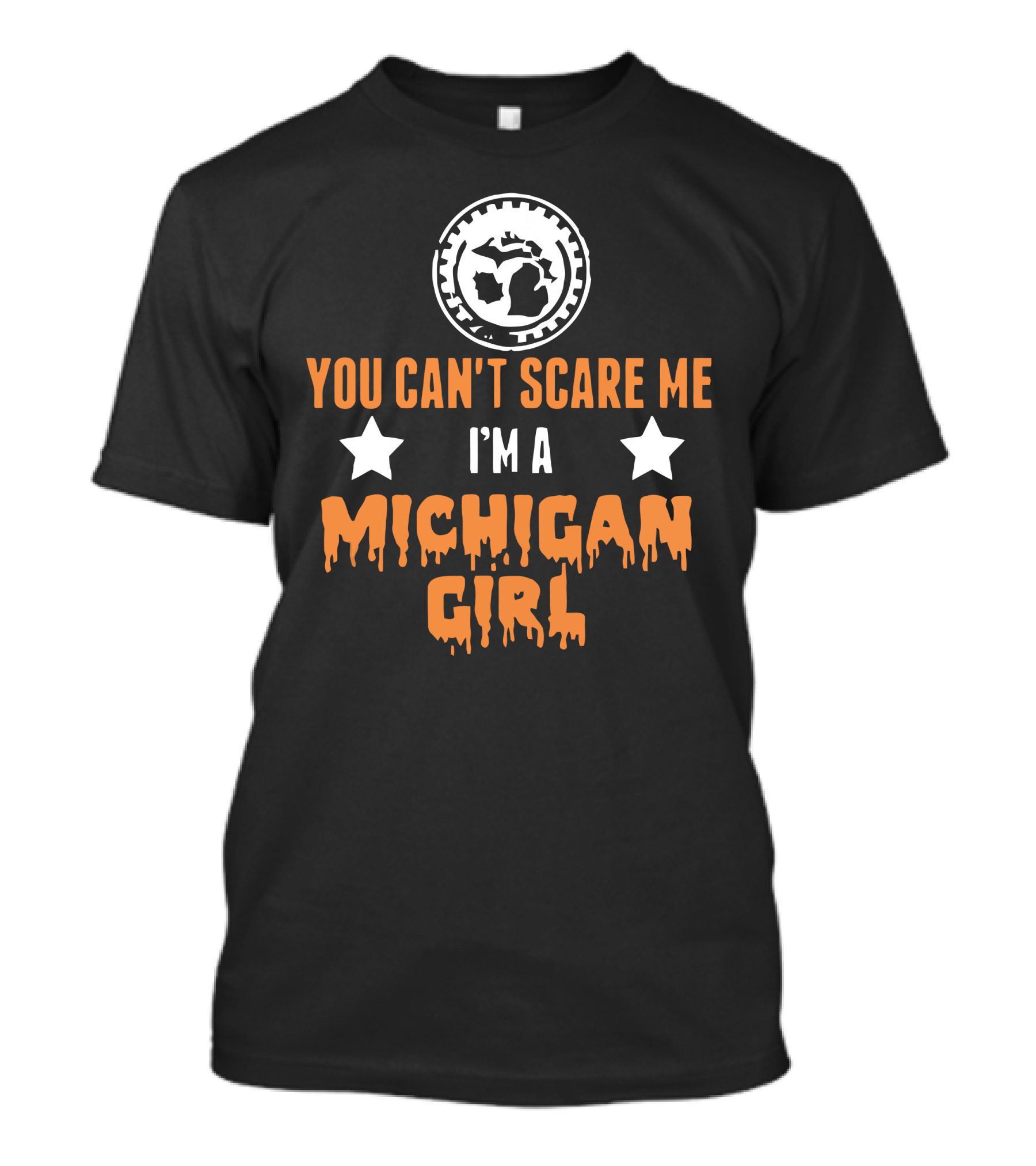 YOU CAN'T SCARE ME I'M A MICHIGAN GIRL T-Shirt
