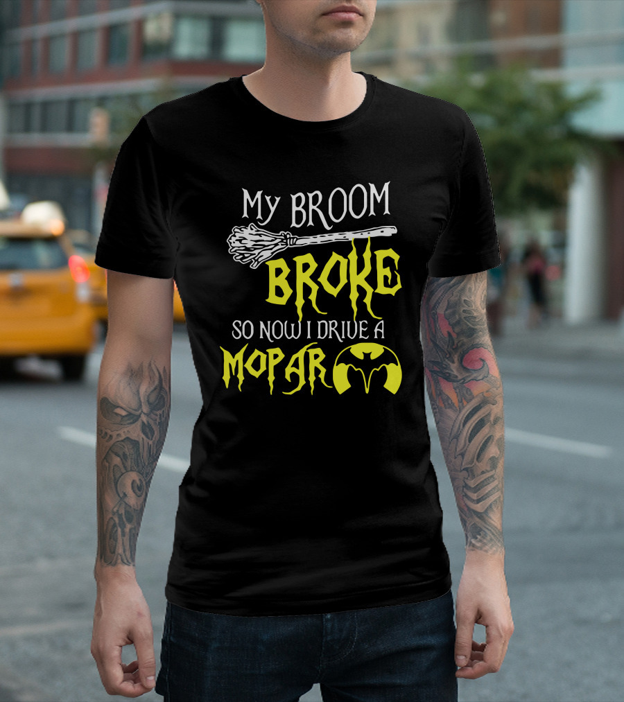 My Broom Broke So Now I Drive a Mopar T-Shirt