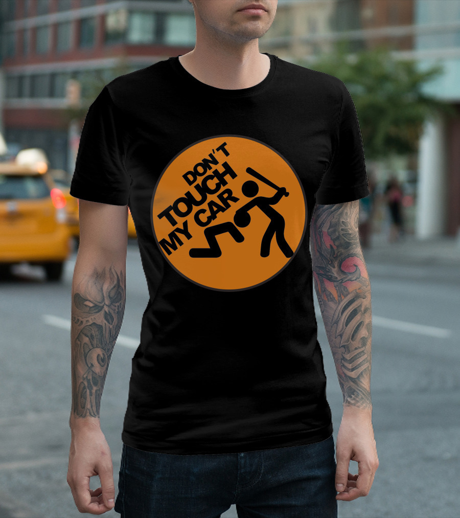 DON'T TOUCH MY CAR T-Shirt
