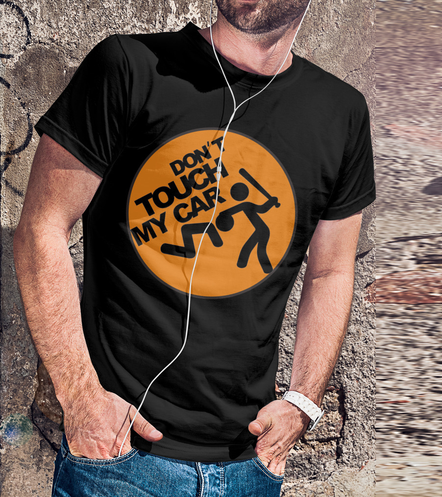 DON'T TOUCH MY CAR T-Shirt