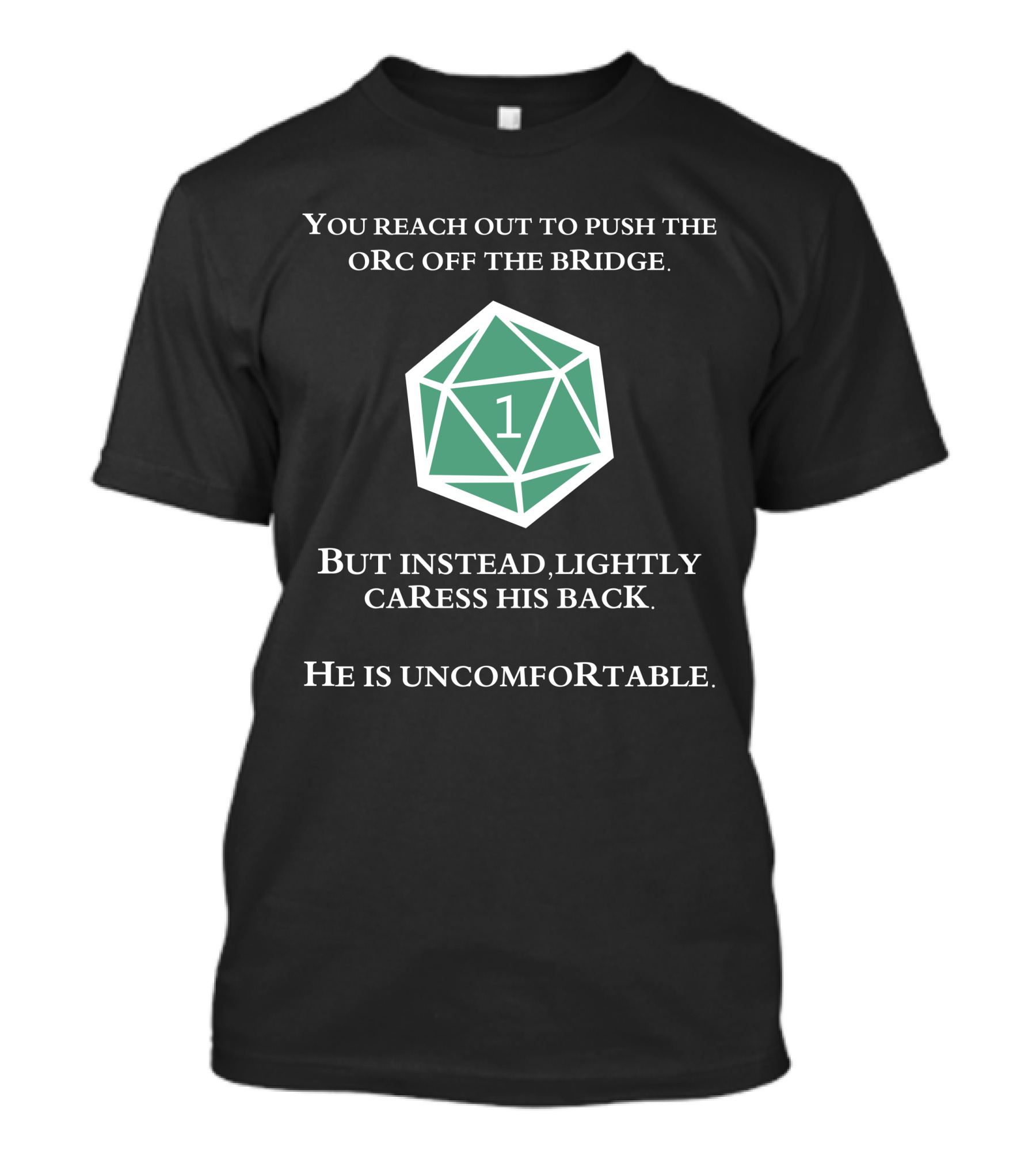 You Reach Out To Push The Orc Off The Bridge But Instead Lightly Caress His Back He Is Uncomfortable Natural 1 T-Shirt