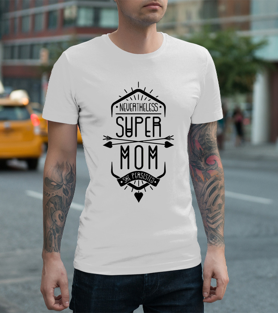 Nevertheless Super Mom She Persisted T-Shirt