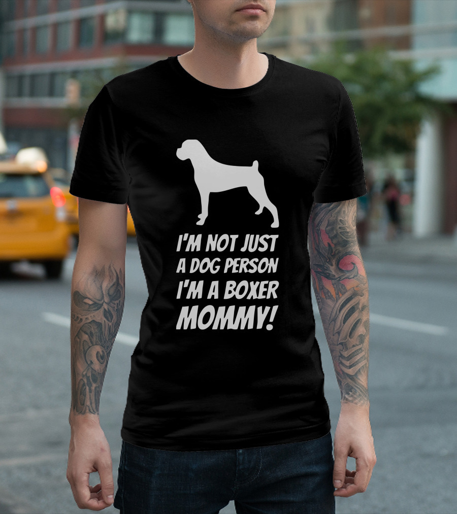 I'm Not Just A Dog Person I'm A Boxer Mommy T-Shirt