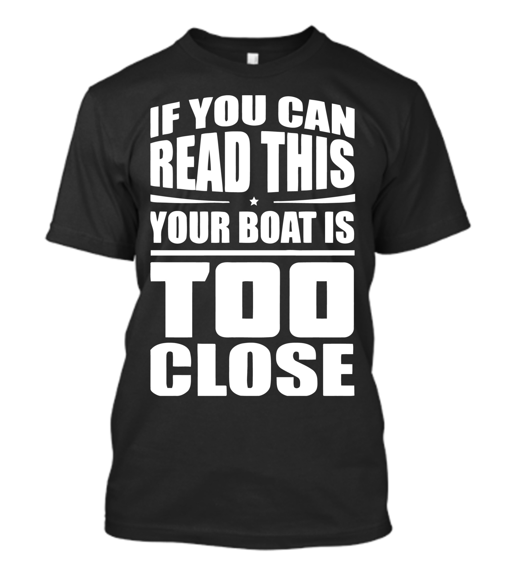 If You Can Read This Your Boat Is Too Close Perfect For Lake Days T-Shirt