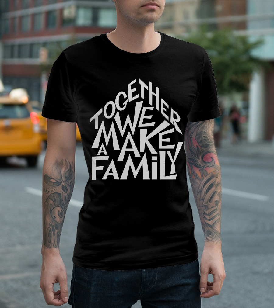 Together We Make A Family T-Shirt